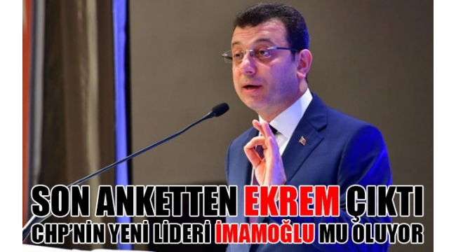 CHPNİN YENİ LİDERİ EKREM İMAMOĞLU MU OLUYOR?