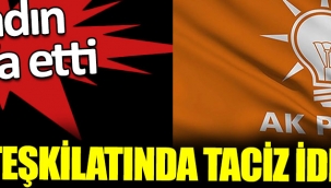 AKP teşkilatında taciz iddias 9 kadın istifa etti 