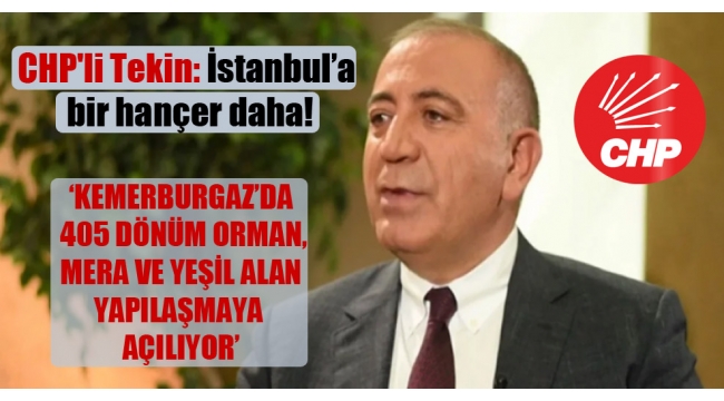 CHP'li Gürsel Tekin: İstanbul'a bir hançer daha!