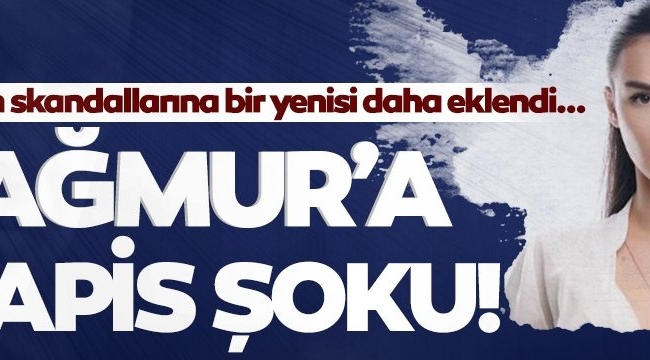  Yağmur Aşıka hapis şoku! 