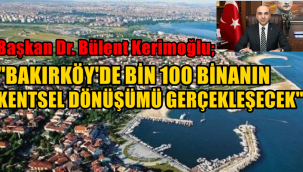 CHP'Lİ BAKIRKÖY BELEDİYE BAŞKANI DR. BÜLENT KERİMOĞLU 'BAKIRKÖY'DE BİNALARIN YÜZDE 65'İ ORTA VE AĞIR HASARLI''