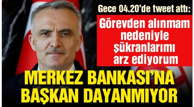 Merkez Bankası Başkanı Naci Ağbal görevden alındı teşekkür etti !