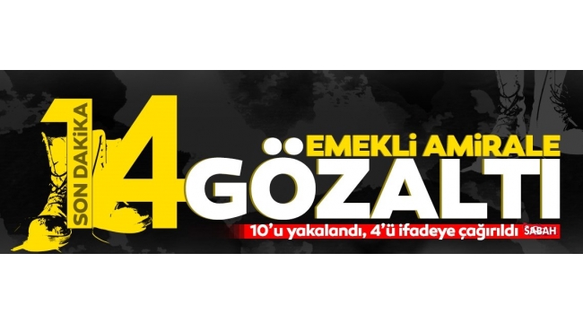  Montrö bildirisine imza atan emekli amirallere gözaltı