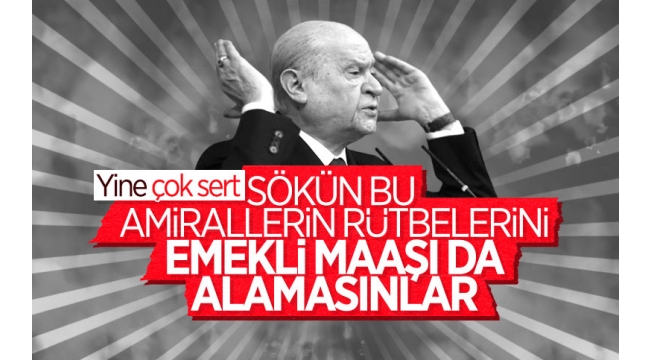 Devlet Bahçeliden 103 amirale tepki: Rütbeleri sökülmelidir