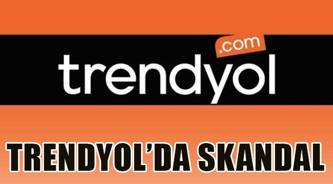 TÜRKİYE'DE TRENDYOL BİR SKANDAL'A İMZA ATTI !
