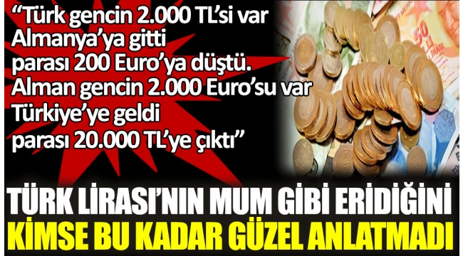 Türk Lirası'nın mum gibi eridiğini kimse bu kadar güzel anlatmadı