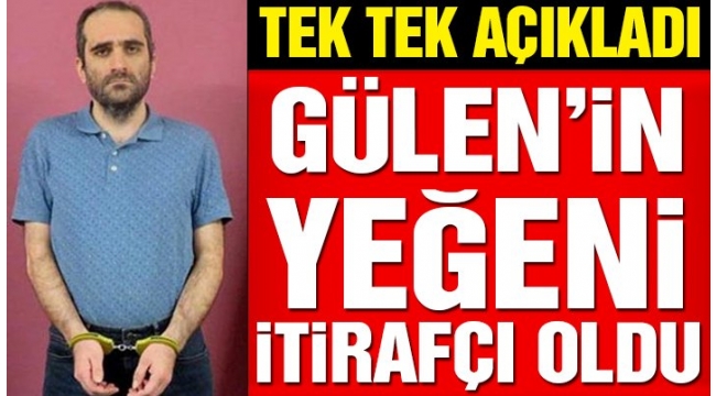 Fetullah Gülen'in yeğeni Selahaddin Gülen itirafçı oldu