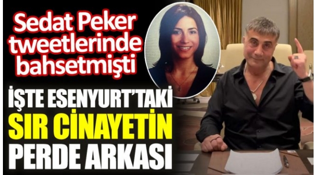Sedat Peker tweetlerinde bahsetmişti. İşte Esenyurt'taki sır cinayetin perde arkası