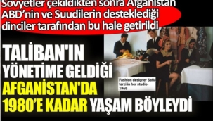 Talibanın yönetime geldiği Afganistanda 1960 ve 80lerde yaşam böyleydi