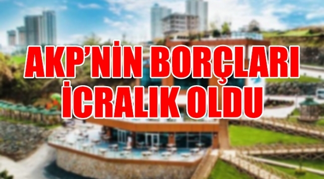 AKPli yönetim borçlandırdı, belediyeye icra geldi: Seyir terası satıldı