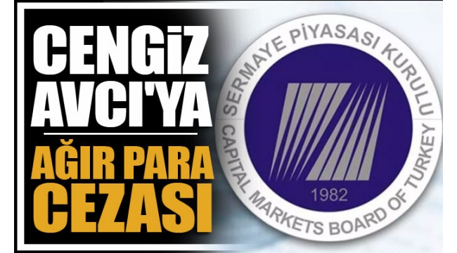 Cengiz Avcıya SPK dan ağır para cezası