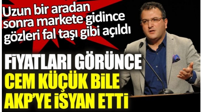 Fiyatları görünce AKP li Cem Küçük bile AKPye isyan etti