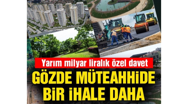 AKPli şirkete, özel davetle 585.3 milyonluk bir ihale daha..