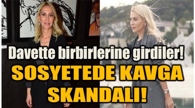 SOSYETEDE KAVGA !ÜNLÜ İSİMLER BİRBİRİNE GİRDİ...