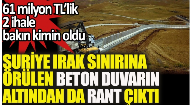 Suriye ve Irak sınırına örülen beton duvarın altından da rant çıktı