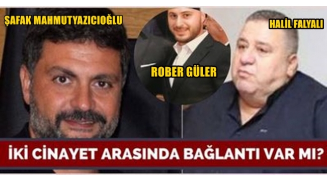 HALİL FALYALI VE MAHMUTYAZICIOĞLU CİNAYETLERİ ARASINDA BAĞLANTI VAR MI?