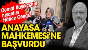 Cemal Kaşıkçının nişanlısı Hatice Cengiz AYMye başvurdu