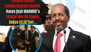 DOĞAN ÇELİK , SOMALİ CUMHURBAŞKANI HASAN ŞEYH MAHMUT MAKAMINDA ZİYARET ETTİ