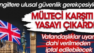 İngiltere mülteci karşıtı yasayı çıkardı! Vatandaşlıklar uyarı dahi verilmeden iptal edilebilecek
