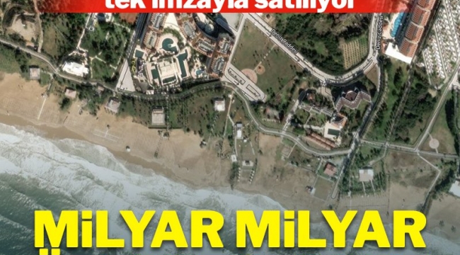 Kamu arazileri milyar milyar özelleştiriliyor