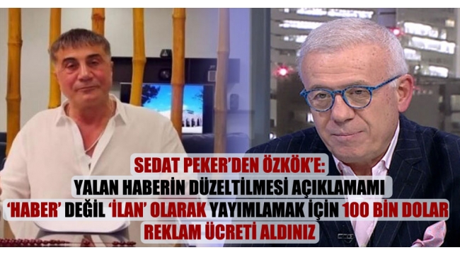 Sedat Peker'den Özkök'e: Yalan haberin düzeltilmesi açıklamamı 'haber' değil 'ilan' olarak yayımlamak için 100 bin dolar reklam ücreti aldınız