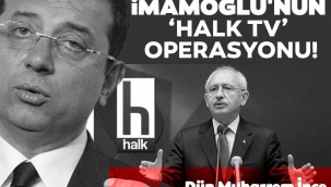 İMAMOĞLUNUN HALK TV OPERASYONU
