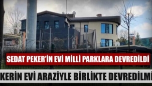 Sedat Peker'in evinin Milli Parklar'a devredildiği ortaya çıktı