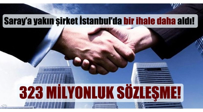 Saray'a yakın şirket İstanbul'da bir ihale daha aldı!