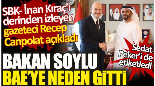 Sedat Pekeri de etiketledi. Gazeteci Recep Canpolat Bakan Soylunun BAEye neden gittiğini açıkladı