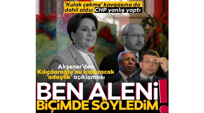  Meral Akşener Kılıçdaroğlunu taca attı! "Yavaş ve İmamoğluna hayır demeyiz"
