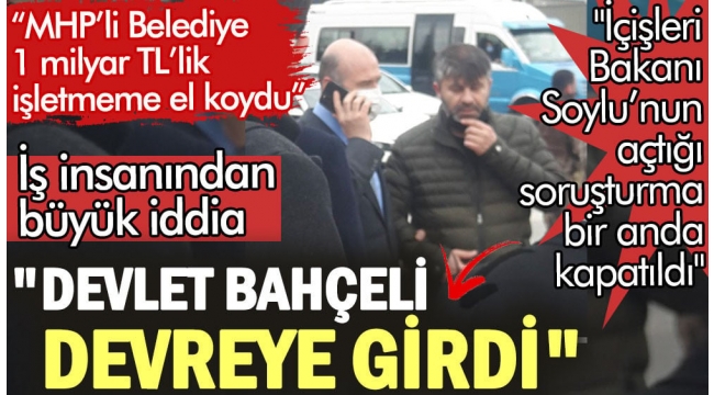 İş insanından büyük iddia: Devlet Bahçeli İçişleri Bakanı Süleyman Soylu'nun açtığı soruşturma için devreye girdi