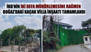 Mehmet Nazif Günal ,İBB'nin iki defa mühürlemesine rağmen Boğaz'daki kaçak villa inşaatını tamamladı.