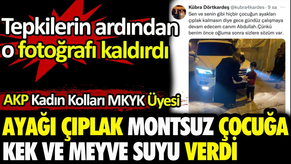 AK Partili Kübra Dörtkardeş ayağı çıplak montsuz çocuğa kek ve meyve suyu verdiği anları paylaştı. Tepkiler üzerine fotoğrafı kaldırdı