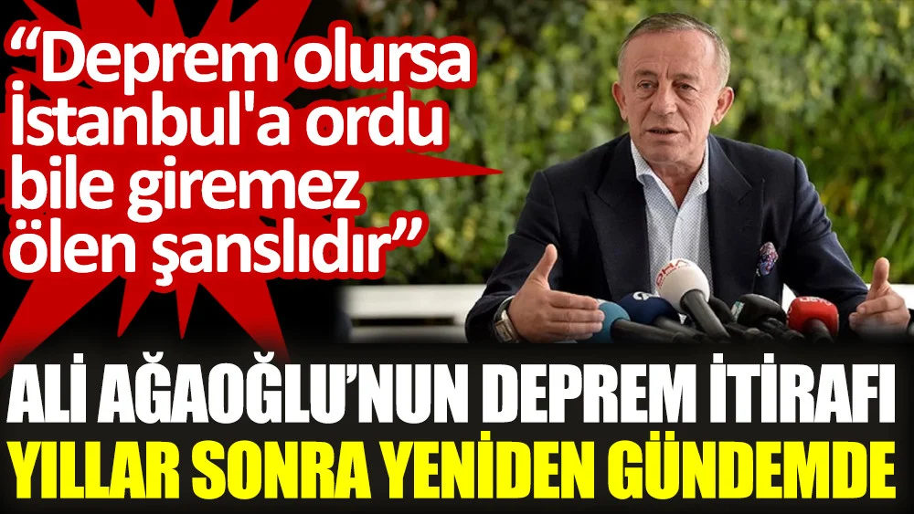 AKP 'li İş İnsanı Ali Ağaoğlu'nun deprem itirafı yıllar sonra yeniden gündemde. 'Deprem olursa İstanbul'a ordu bile giremez, ölen şanslıdır'