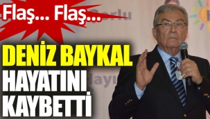 Deniz Baykal hayatını kaybetti