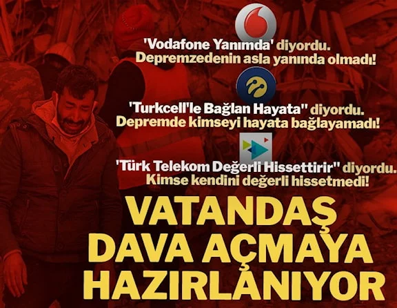 Depremzedeler GSM operatörleri Vadafone,Turkcell,Türk Telekom dava açmaya hazırlanıyor