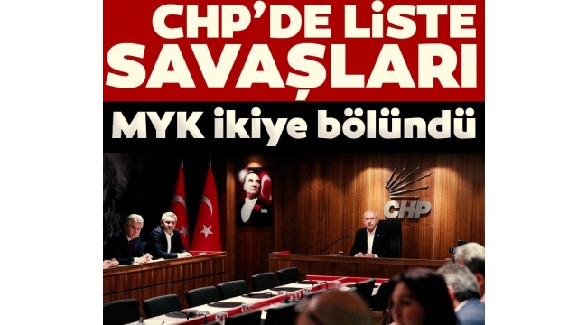 CHP'de liste savaşları! MYK ikiye bölündü