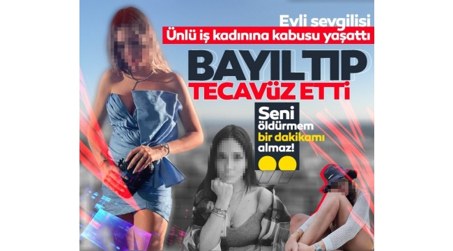 Ünlü iş kadını LARA B.'yi önce bayılttı sonra tecavüz etti