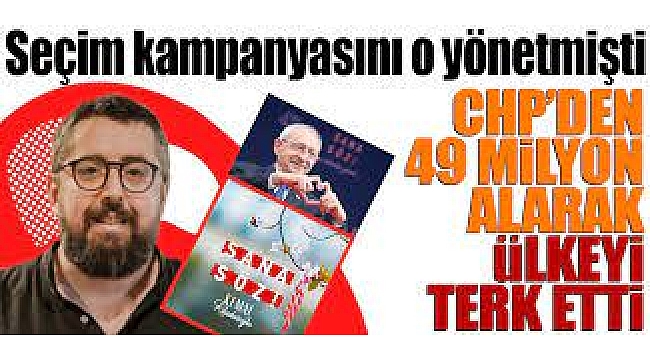 CHP'DEN 49 MİLYON ALARAK ÜLKEYİ TERKETTİ!