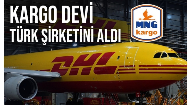  Türk kargo şirketi MNG'yi , Lojistik şirketi DHL satın aldı