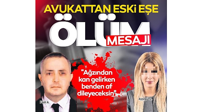 Avukattan eski eşe ölüm mesajı