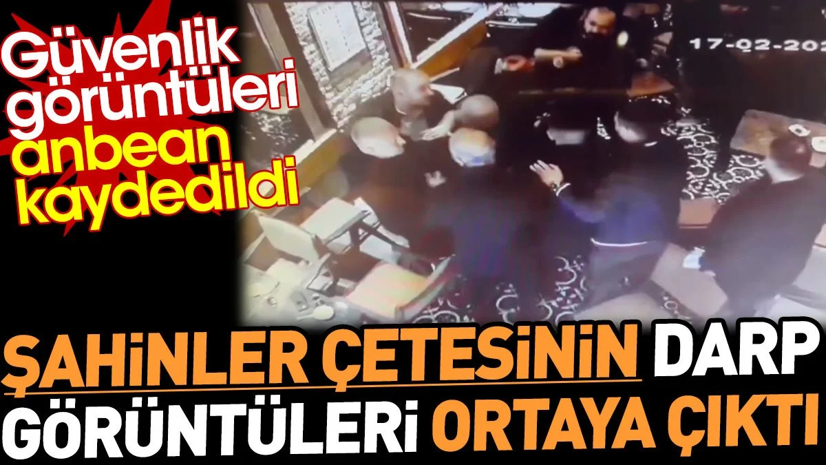 Şahinler çetesinin darp görüntüleri ortaya çıktı