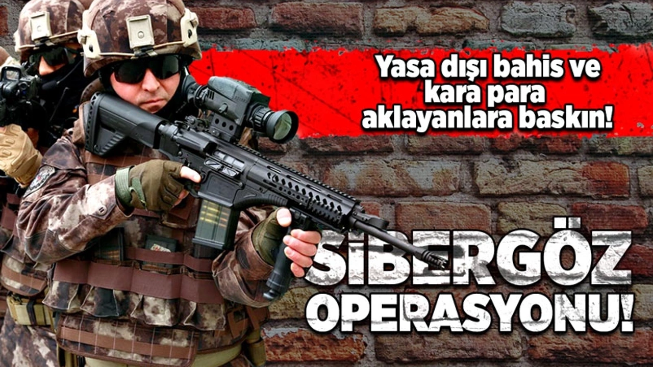 Yasa dışı bahis ve kara para aklayanlara baskın! Sibergöz Operasyonu!
