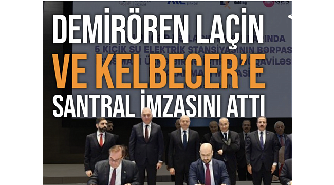Demirören Grubu bu kez kardeş ülkenin enerjisine talip oldu... Azerbaycan'da 5 hidroelektrik santrali inşa edecek.