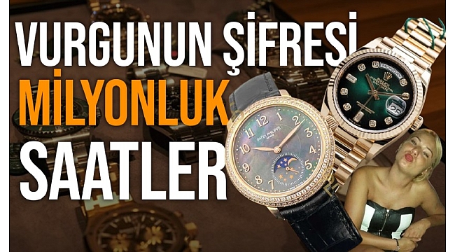 Yasemin Gündoğan vurgun parasını milyon dolarlık saatlerle akladı