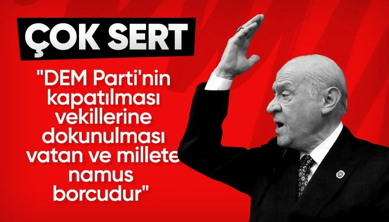 Devlet Bahçeli'den DEM Parti'ye tepki: Kapatma davası açılmalı