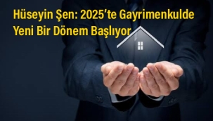 Hüseyin Şen: "2024 Gayrimenkul Sektöründe İstikrarın Yılı Oldu, 2025 Daha Büyük Fırsatlara Gebe"