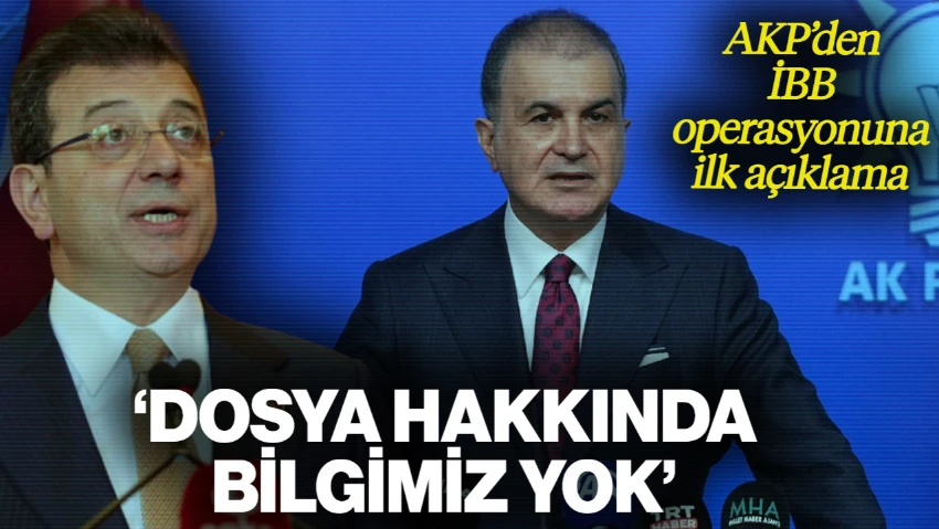 AKP'den İBB Operasyonuna İlk Açıklama: Bilgimiz Yok