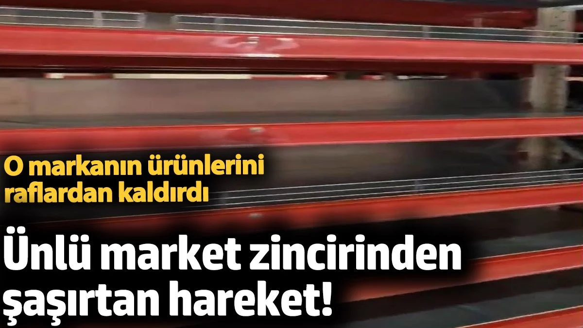 Ünlü market zincirinden şaşırtan hareket! O markanın ürünlerini raflardan kaldırdı