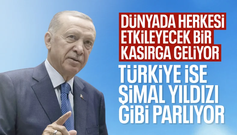 Cumhurbaşkanı Erdoğan: Dünyada herkesi etkileyecek bir kasırga geliyor